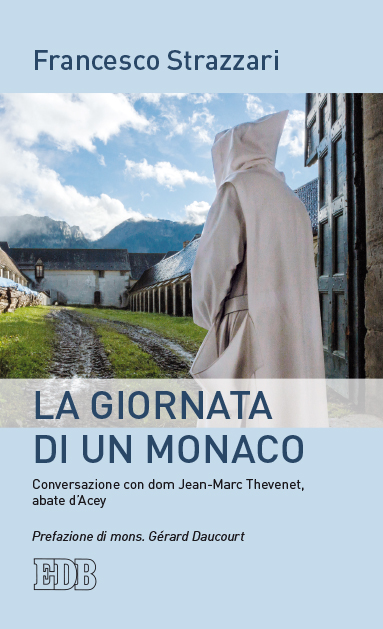 La giornata di un monaco. Conversazioni con dom Jean-Marc Thevenet, abate d’Acey Book Cover