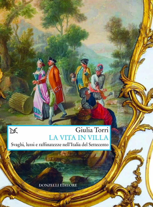 La vita in villa. Svaghi, lussi e raffinatezze nell'Italia del Settecento Book Cover