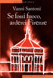 Se fossi fuoco, arderei Firenze Book Cover