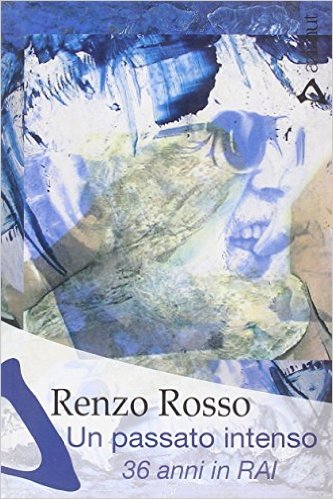 Un passato intenso. Trentasei anni in Rai Book Cover