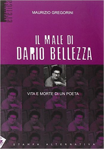 Il male di Dario Bellezza. Vita e morte di un poeta Book Cover