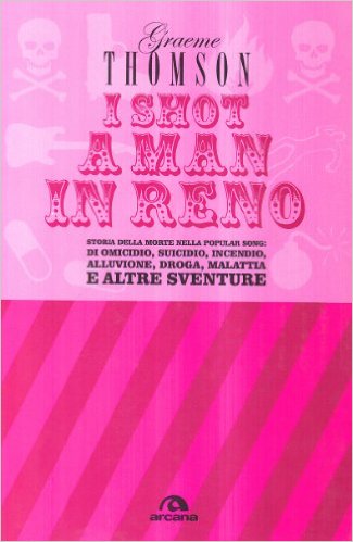 I shot a man in Reno. Storia della morte nella popular song: di omicidio, suicidio, incendio, alluvione, droga, malattia e altre sventure Book Cover