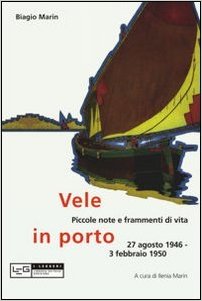 Vele in porto. Piccole note e frammenti di vita. 27 agosto 1946-3 febbraio 1950 Book Cover