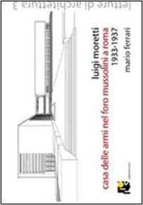 Luigi Walter Moretti. Casa delle Armi nel Foro Mussolini a Roma. 1933-1938 Book Cover