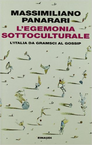 L' egemonia sottoculturale. L'italia da Gramsci al gossip Book Cover