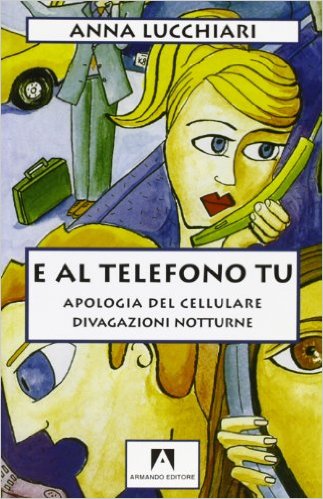 E al telefono tu. Apologia del cellulare Book Cover