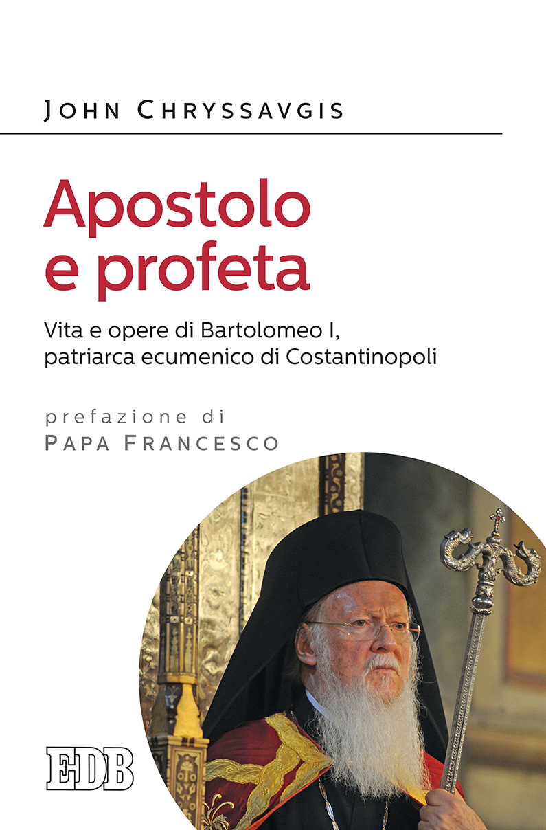Apostolo e profeta. Vita e opere di Bartolomeo I, patriarca ecumenico di Costantinopoli Book Cover
